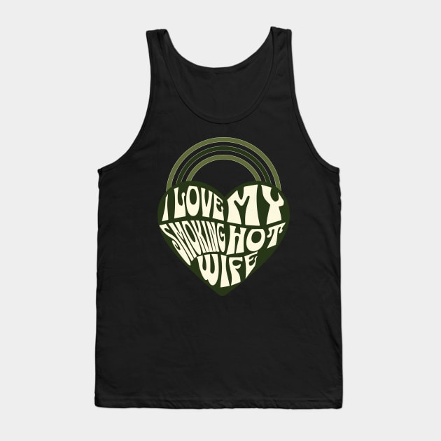 Green Heart I Love my Smoking Hot Wife Tank Top by ArtcoZen